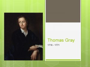 Thomas Gray 1716 1771 His Life Gray was
