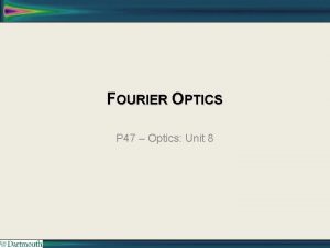 FOURIER OPTICS P 47 Optics Unit 8 UNIT