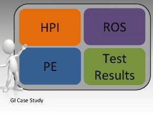 HPI ROS PE Test Results GI Case Study