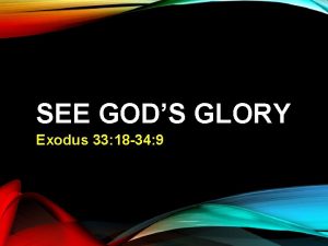 SEE GODS GLORY Exodus 33 18 34 9