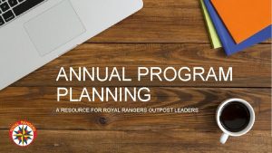 ANNUAL PROGRAM PLANNING A RESOURCE FOR ROYAL RANGERS