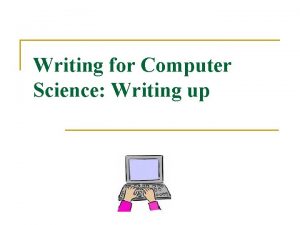 Writing for Computer Science Writing up Overview n