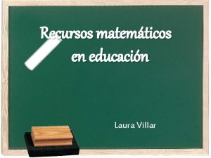 Recursos matemticos en educacin Laura Villar 1 INTRODUCCIN