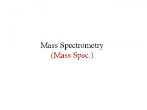 Mass Spectrometry Mass Spec Spectroscopic Methods for Structure