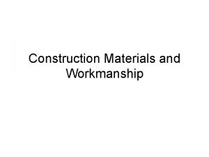 Construction Materials and Workmanship All workmanship materials equipment