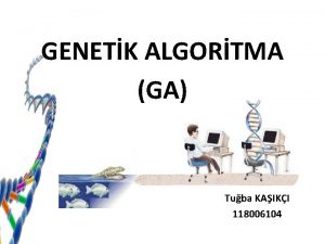 GENETK ALGORTMA GA Tuba KAIKI 118006104 ERK Genetik