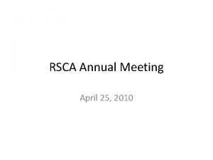 RSCA Annual Meeting April 25 2010 Agenda Welcome