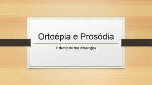 Ortopia e Prosdia Estudos da fala fonologia Ortopia