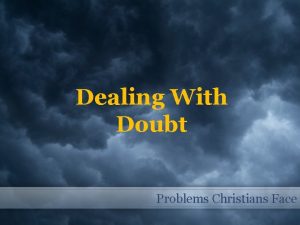 Dealing With Doubt Problems Christians Face A Doubtful