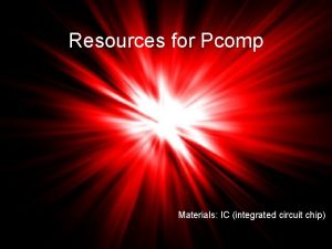 Resources for Pcomp Materials IC integrated circuit chip