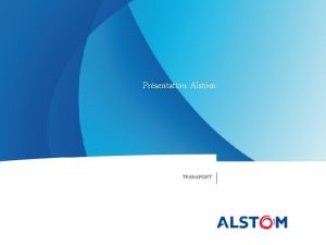 Prsentation Alstom TRANSPORT Deux grands mtiers trois Secteurs