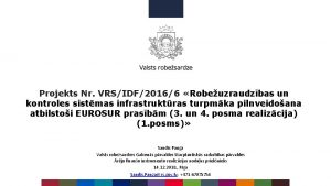 Projekts Nr VRSIDF20166 Robeuzraudzbas un kontroles sistmas infrastruktras