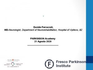 Davide Ferrazzoli MDNeurologist Department of Neurorehabilitation Hospital of