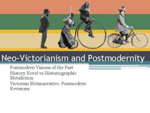 NeoVictorianism and Postmodernity Postmodern Visions of the Past