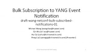 Bulk Subscription to YANG Event Notification draftwangnetconfbulksubscribednotifications01 Michael