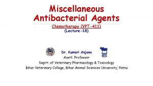 Miscellaneous Antibacterial Agents Chemotherapy VPT411 Lecture18 Dr Kumari