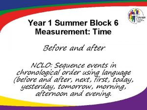 Year 1 Summer Block 6 Measurement Time Before