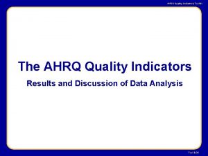 AHRQ Quality Indicators Toolkit The AHRQ Quality Indicators