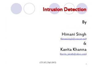 Intrusion Detection By Himani Singh himanisinghcomcast net Kavita