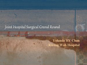 Joint Hospital Surgical Grand Round Yolanda HY Chan