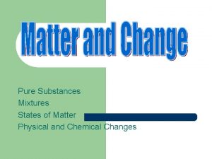 Pure Substances Mixtures States of Matter Physical and