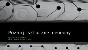 Poznaj sztuczne neurony mgr Artur Grabowski Drzwi Otwarte