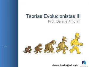 Teorias Evolucionistas III Prof Daiane Amorim daiane ferreiraacf