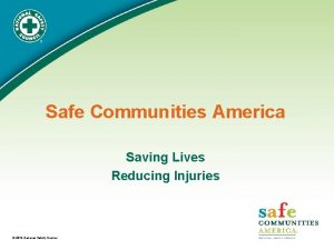Safe Communities America Saving Lives Reducing Injuries 2012