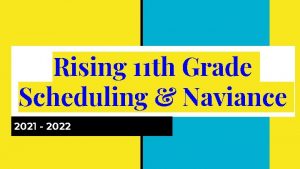 Rising 11 th Grade Scheduling Naviance 2021 2022