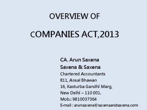 OVERVIEW OF COMPANIES ACT 2013 CA Arun Saxena