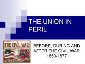 THE UNION IN PERIL BEFORE DURING AND AFTER