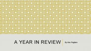 A YEAR IN REVIEW By Alex Pagliaro COPYRIGHT
