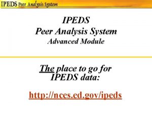 IPEDS Peer Analysis System Advanced Module The place