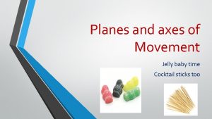 Planes and axes of Movement Jelly baby time
