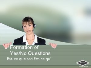 Formation of YesNo Questions Estce que and Estce