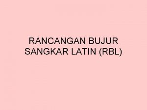 RANCANGAN BUJUR SANGKAR LATIN RBL bila terdapat gradient