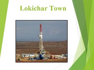 Lokichar Town Location Lokichar town lies approximately 88