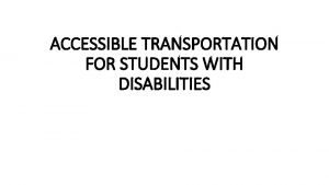 ACCESSIBLE TRANSPORTATION FOR STUDENTS WITH DISABILITIES THE GOAL