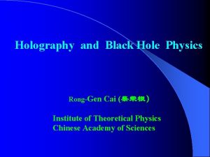 Holography and Black Hole Physics RongGen Cai Institute