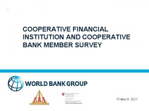 COOPERATIVE FINANCIAL INSTITUTION AND COOPERATIVE BANK MEMBER SURVEY