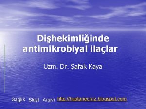 Dihekimliinde antimikrobiyal ilalar Uzm Dr afak Kaya Salk