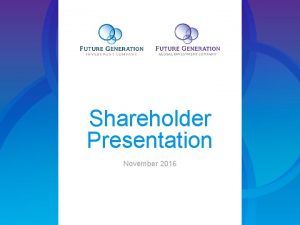 Shareholder Presentation November 2016 Disclaimer This presentation has
