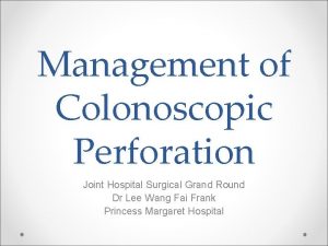 Management of Colonoscopic Perforation Joint Hospital Surgical Grand
