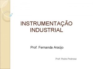INSTRUMENTAO INDUSTRIAL Prof Fernanda Arajo Prof Pedrosa 1