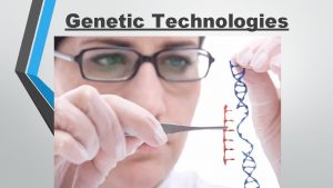 Genetic Technologies Genetic Engineering Genetic engineering Changing the