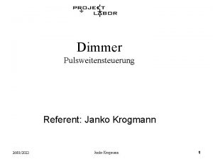 Dimmer Pulsweitensteuerung Referent Janko Krogmann 26012022 Janko Krogmann