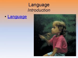 Language Introduction Language Language our spoken written or