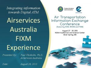 Integrating information towards Digital ATM Airservices Australia FIXM