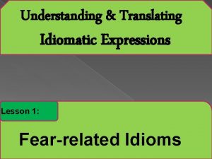 Understanding Translating Idiomatic Expressions Lesson 1 Fearrelated Idioms