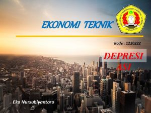 EKONOMI TEKNIK Kode 1220222 DEPRESI ASI Eko Nursubiyantoro